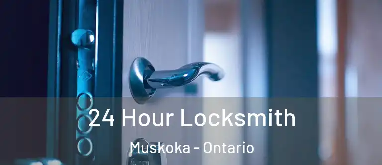 24 Hour Locksmith Muskoka - Ontario