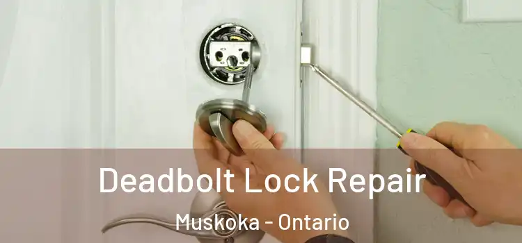 Deadbolt Lock Repair Muskoka - Ontario